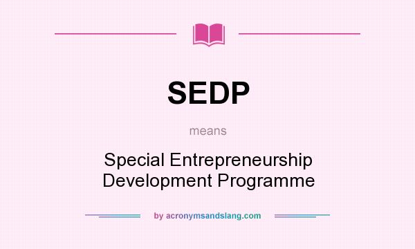 What does SEDP mean? It stands for Special Entrepreneurship Development Programme