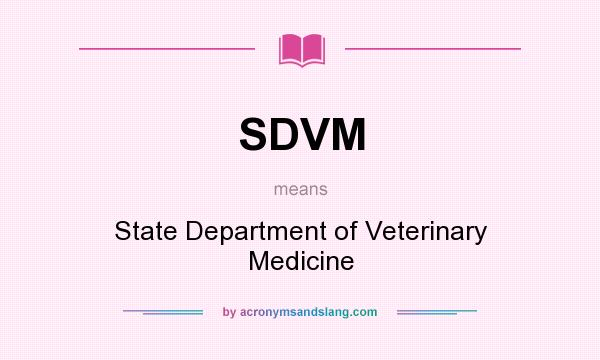 What does SDVM mean? It stands for State Department of Veterinary Medicine
