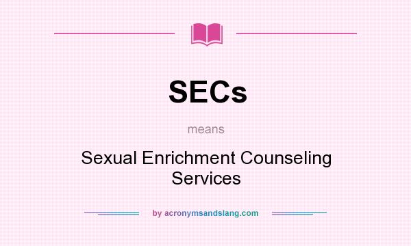 What does SECs mean? It stands for Sexual Enrichment Counseling Services