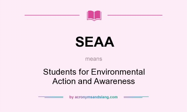 What does SEAA mean? It stands for Students for Environmental Action and Awareness