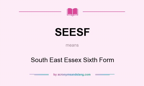 What does SEESF mean? It stands for South East Essex Sixth Form