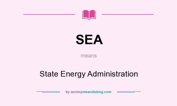 What does SEA mean? It stands for State Energy Administration