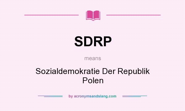 What does SDRP mean? It stands for Sozialdemokratie Der Republik Polen