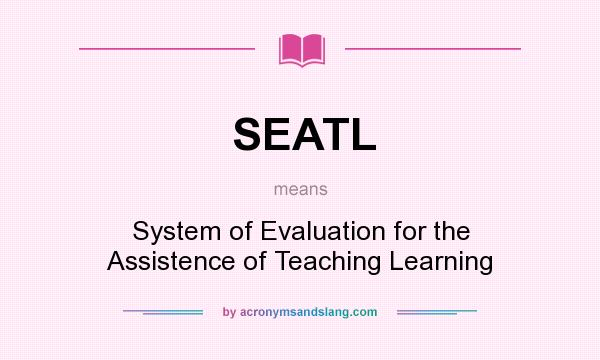What does SEATL mean? It stands for System of Evaluation for the Assistence of Teaching Learning