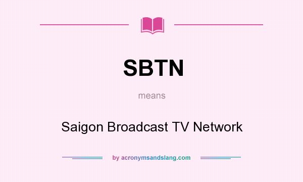 What does SBTN mean? It stands for Saigon Broadcast TV Network