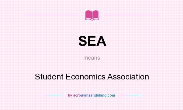 What does SEA mean? It stands for Student Economics Association