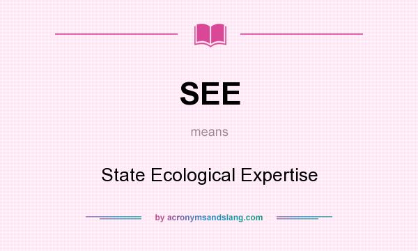 What does SEE mean? It stands for State Ecological Expertise