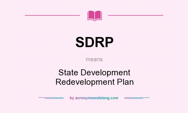 What does SDRP mean? It stands for State Development Redevelopment Plan