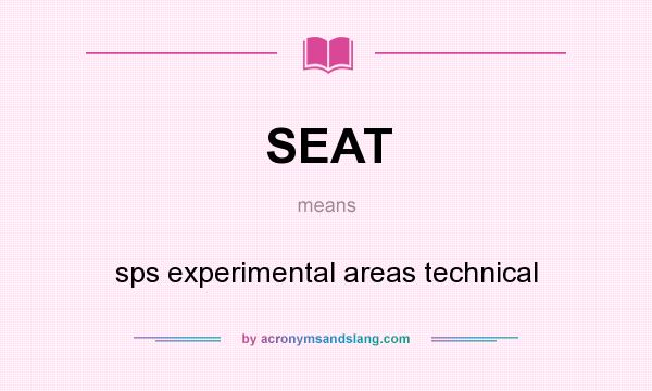 What does SEAT mean? It stands for sps experimental areas technical