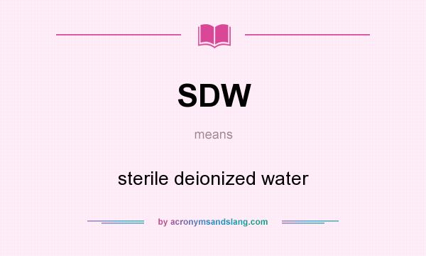 What does SDW mean? It stands for sterile deionized water