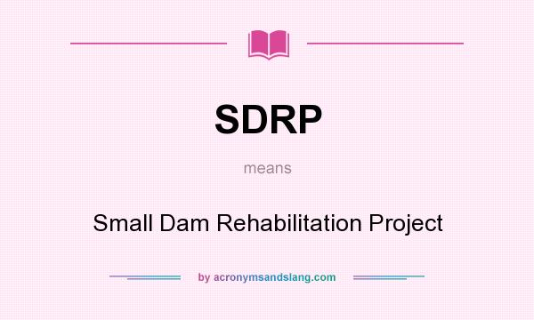 What does SDRP mean? It stands for Small Dam Rehabilitation Project