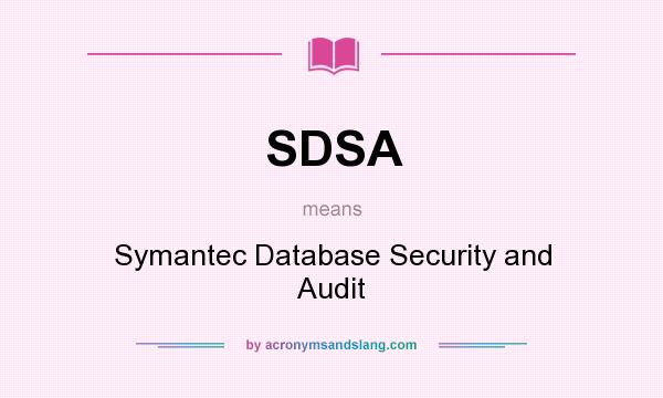 What does SDSA mean? It stands for Symantec Database Security and Audit