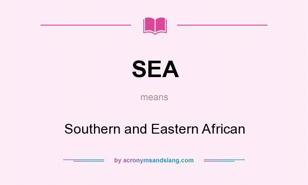 What does SEA mean? It stands for Southern and Eastern African