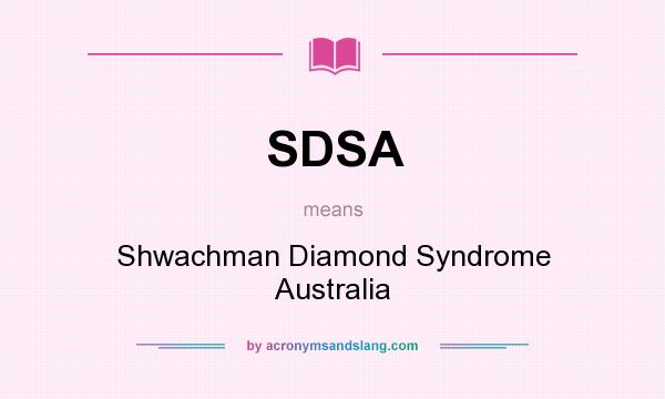 What does SDSA mean? It stands for Shwachman Diamond Syndrome Australia