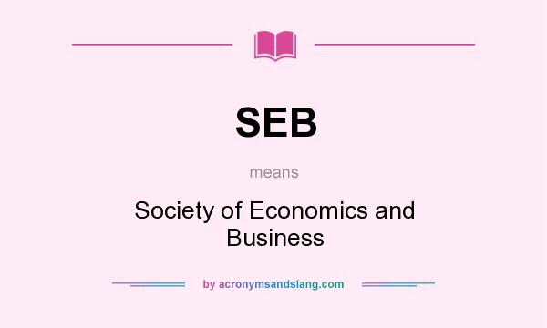 What does SEB mean? It stands for Society of Economics and Business