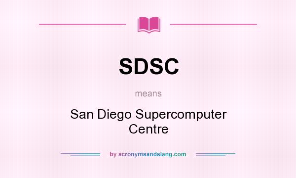 What does SDSC mean? It stands for San Diego Supercomputer Centre