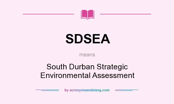 What does SDSEA mean? It stands for South Durban Strategic Environmental Assessment