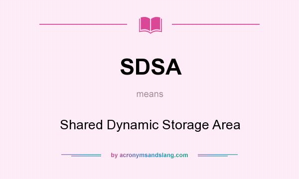 What does SDSA mean? It stands for Shared Dynamic Storage Area