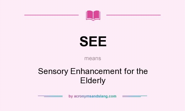 What does SEE mean? It stands for Sensory Enhancement for the Elderly
