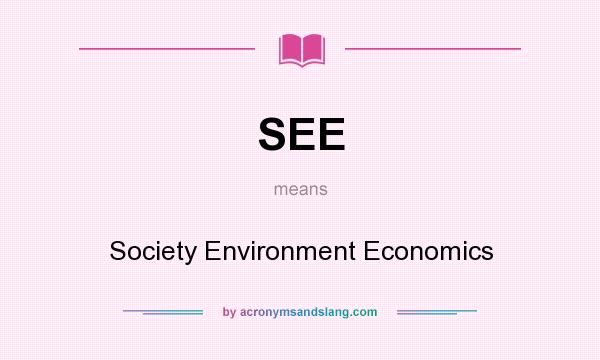 What does SEE mean? It stands for Society Environment Economics