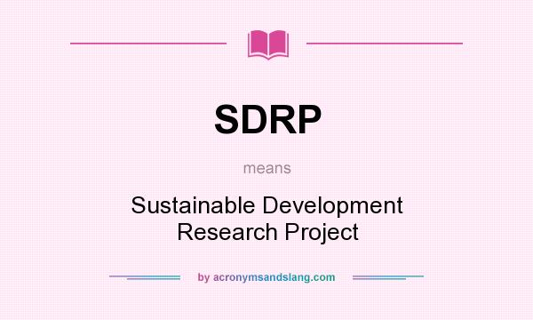What does SDRP mean? It stands for Sustainable Development Research Project