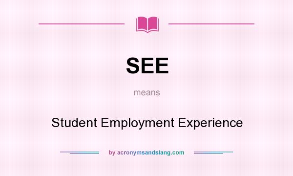 What does SEE mean? It stands for Student Employment Experience