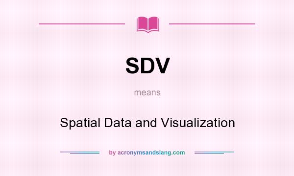 What does SDV mean? It stands for Spatial Data and Visualization