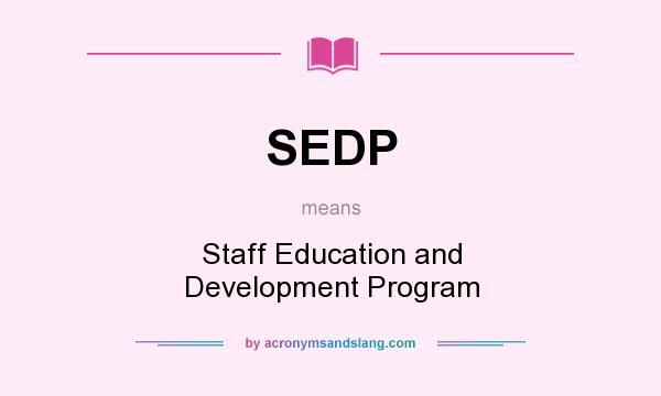 What does SEDP mean? It stands for Staff Education and Development Program