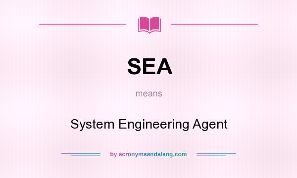 What does SEA mean? It stands for System Engineering Agent