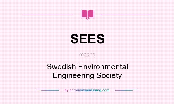 What does SEES mean? It stands for Swedish Environmental Engineering Society