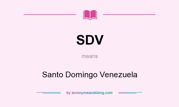 What does SDV mean? It stands for Santo Domingo Venezuela