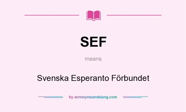 What does SEF mean? It stands for Svenska Esperanto Förbundet