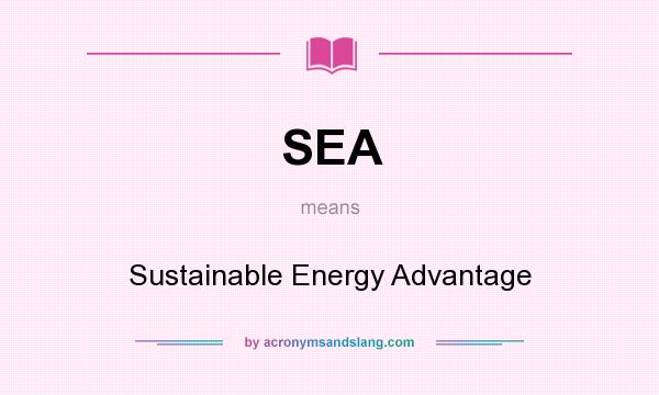 What does SEA mean? It stands for Sustainable Energy Advantage