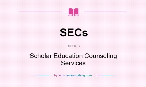 What does SECs mean? It stands for Scholar Education Counseling Services