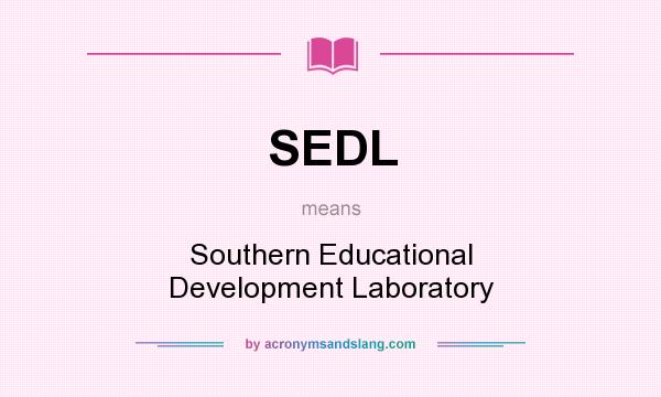 What does SEDL mean? It stands for Southern Educational Development Laboratory