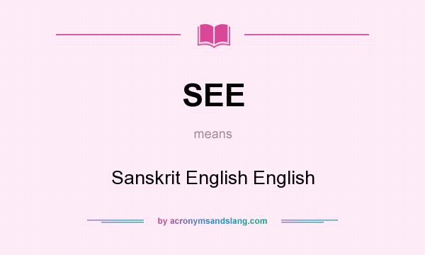 What does SEE mean? It stands for Sanskrit English English