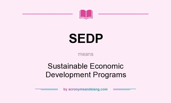 What does SEDP mean? It stands for Sustainable Economic Development Programs