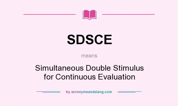 What does SDSCE mean? It stands for Simultaneous Double Stimulus for Continuous Evaluation