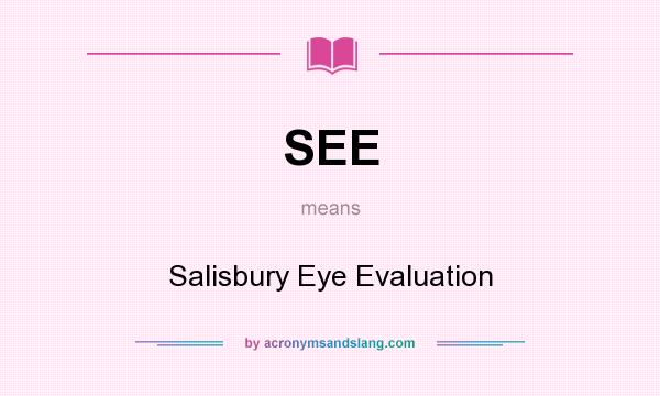 What does SEE mean? It stands for Salisbury Eye Evaluation