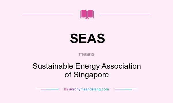 What does SEAS mean? It stands for Sustainable Energy Association of Singapore
