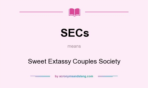 What does SECs mean? It stands for Sweet Extassy Couples Society
