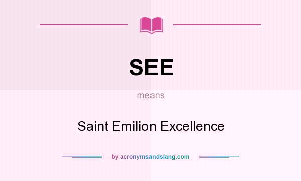 What does SEE mean? It stands for Saint Emilion Excellence