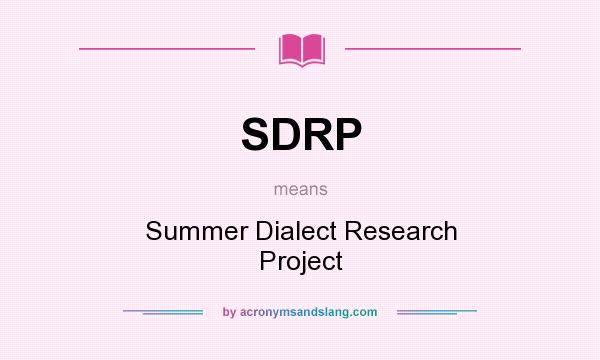 What does SDRP mean? It stands for Summer Dialect Research Project