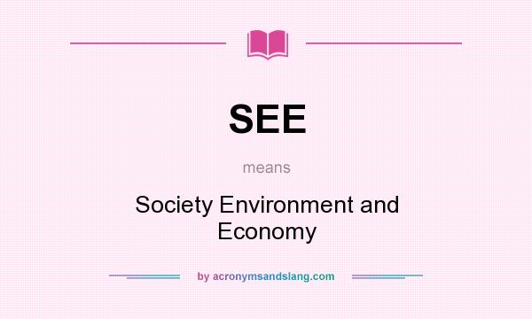 What does SEE mean? It stands for Society Environment and Economy