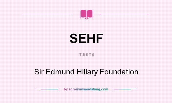 What does SEHF mean? It stands for Sir Edmund Hillary Foundation