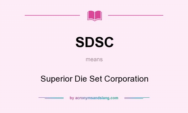 What does SDSC mean? It stands for Superior Die Set Corporation