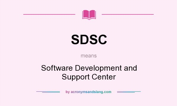 What does SDSC mean? It stands for Software Development and Support Center