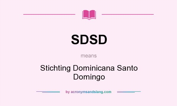 What does SDSD mean? It stands for Stichting Dominicana Santo Domingo