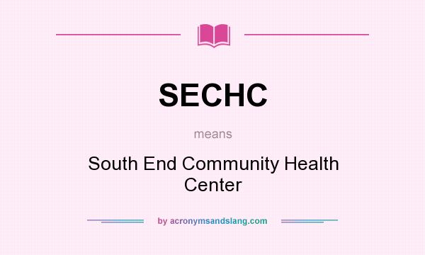 What does SECHC mean? It stands for South End Community Health Center