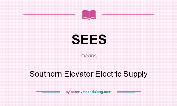 What does SEES mean? It stands for Southern Elevator Electric Supply
